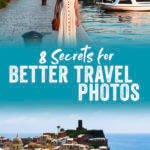 8 Secrets for Better Travel Photos | Tips & Tricks